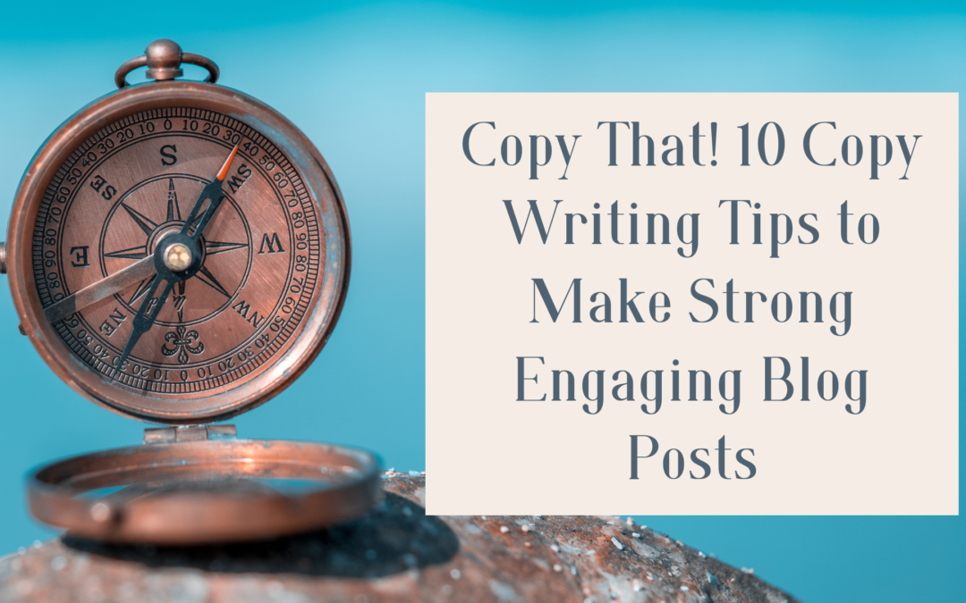 Copy That! 10 Copy Writing Tips to Make Strong Engaging Blog Posts